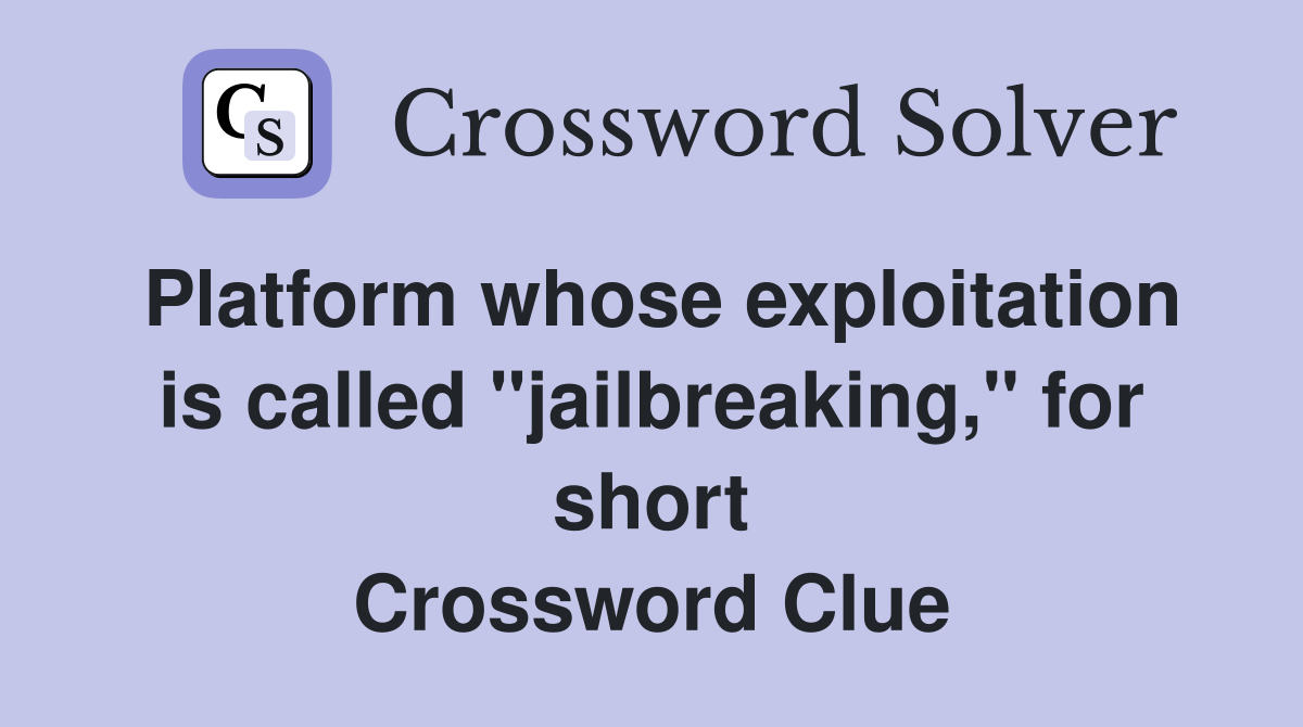 Platform whose exploitation is called "jailbreaking," for short
